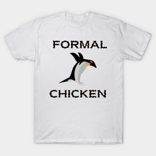 Formal Chicken penguin - Funny Penguin Quote T-Shirt